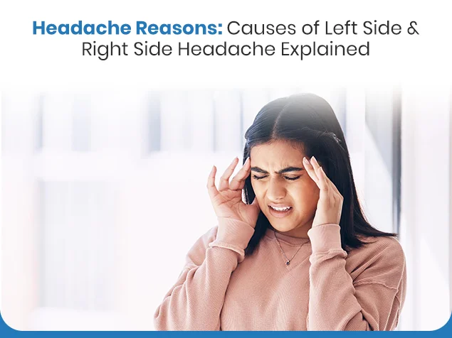 Headache Reasons: Causes of Left Side & Right Side Headache Explained